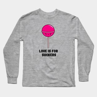 Love is for Suckers Long Sleeve T-Shirt